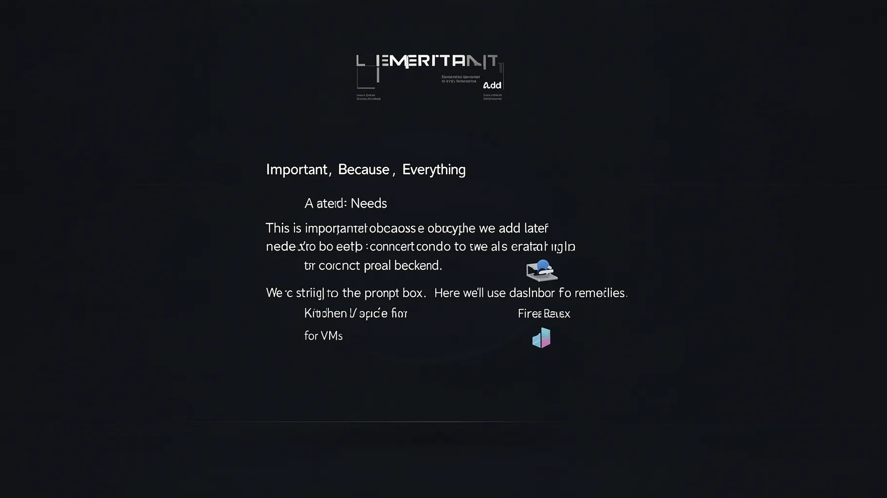 Important Because Everything Add Later Needs